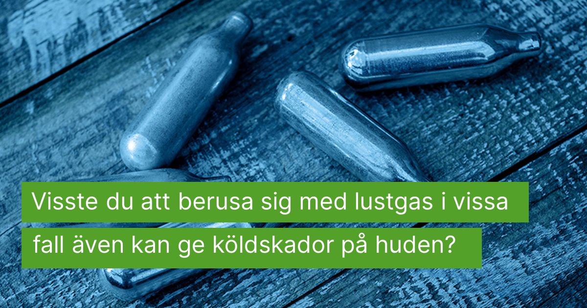 Lustgastuber - Visste du att berusa sig med lustgas i vissa fall även kan ge köldskador på huden?